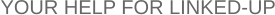 YOUR HELP FOR LINKED-UP